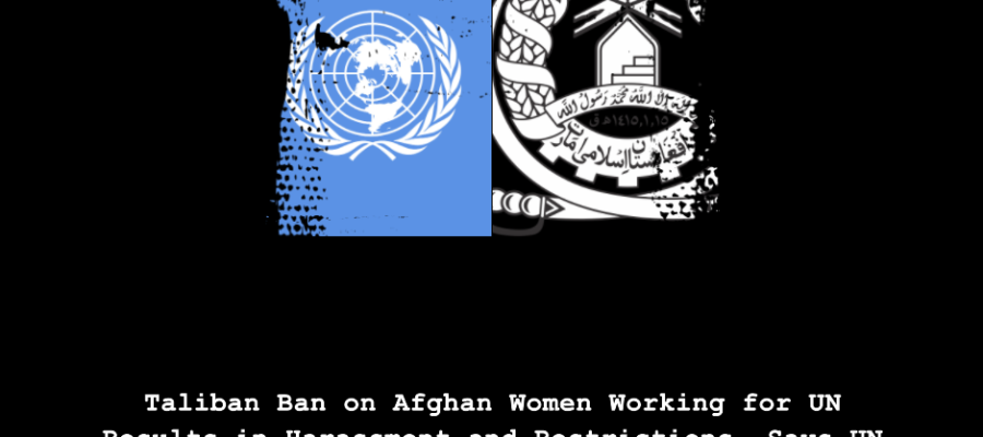 Taliban Ban on Afghan Women Working for UN Results in Harassment and Restrictions, Says UN Report