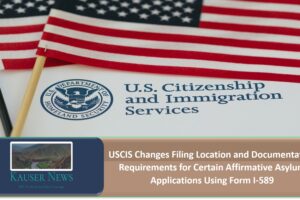 USCIS Changes Filing Location and Documentation Requirements for Certain Affirmative Asylum Applications Using Form I-589