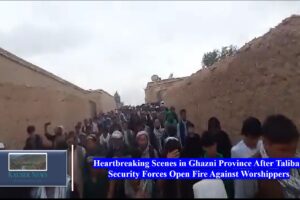 Heartbreaking Scenes in Ghazni Province After Taliban Security Forces Open Fire Against Worshippers