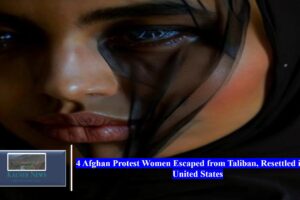 4 Afghan Protest Women Escaped from Taliban, Resettled in the United States