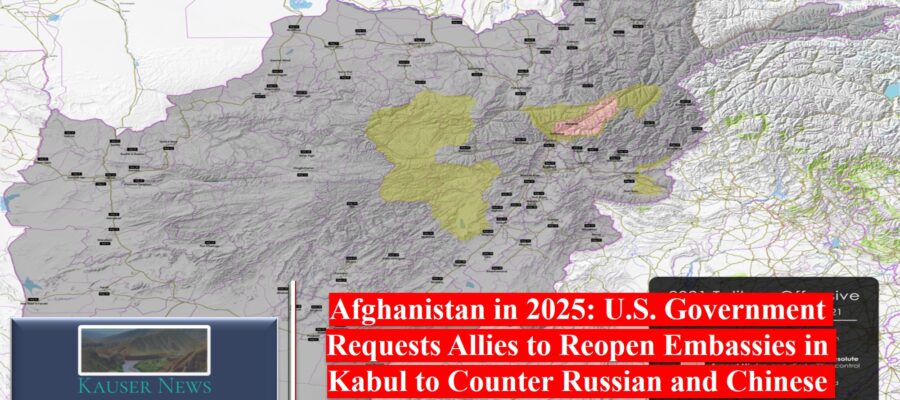 Afghanistan in 2025: U.S. Government Requests Allies to Reopen Embassies in Kabul to Counter Russian and Chinese Influence