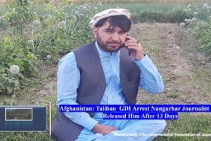 Afghanistan: Taliban  GDI Arrest Nangarhar Journalist and Released Him After 13 Days