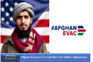 Afghan Evacuee’s Loved Ones Are Still in Afghanistan