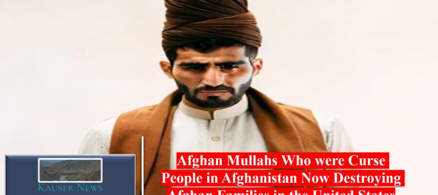 Afghan Mullahs Who were Curse People in Afghanistan Now Destroying Afghan Families in the United States