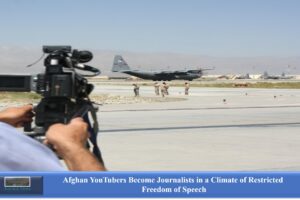 Afghan YouTubers Become Journalists in a Climate of Restricted Freedom of Speech