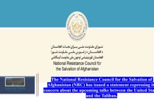 The National Resistance Council for the Salvation of Afghanistan (NRC) has issued a statement expressing its concern about the upcoming talks between the United States and the Taliban.