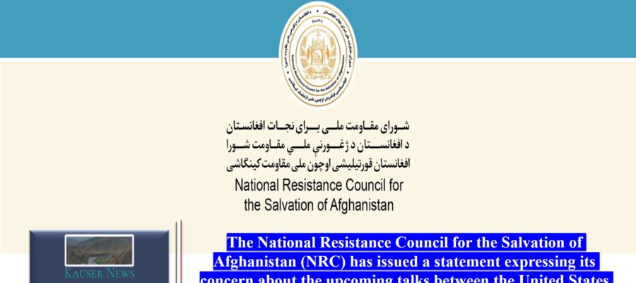The National Resistance Council for the Salvation of Afghanistan (NRC) has issued a statement expressing its concern about the upcoming talks between the United States and the Taliban.