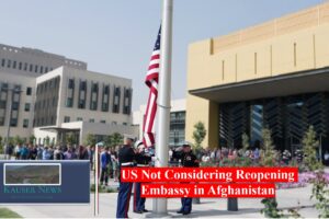 US Not Considering Reopening Embassy in Afghanistan