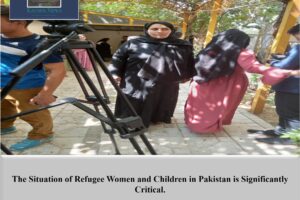 Basira Mahbubi| “The Situation of Refugee Women and Children in Pakistan is Significantly Critical.”