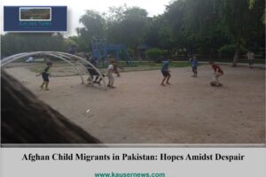 Afghan Child Migrants in Pakistan: Hopes Amidst Despair