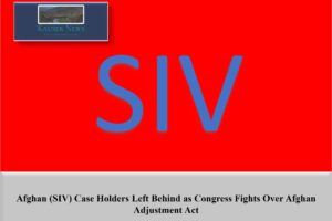 Afghan (SIV) Case Holders Left Behind as Congress Fights Over Afghan Adjustment Act
