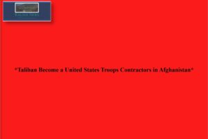 *Taliban Become United States Troops Contractors in Afghanistan*