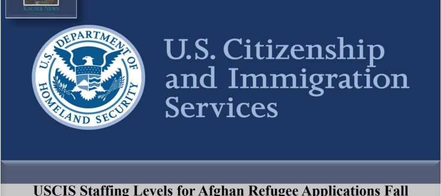 USCIS Staffing Levels for Afghan Refugee Applications Fall