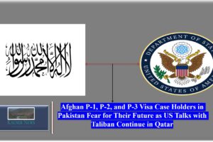 P-1, P-2, and P-3 Visa Case Holders in Pakistan Fear for Their Future as US Talks with Taliban Continue in Qatar