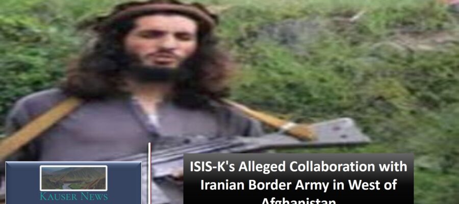 ISIS-K’s Alleged Collaboration with Iranian Border Army in West of  Afghanistan