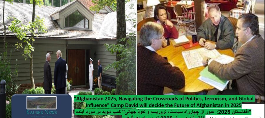 “Afghanistan 2025: Navigating the Crossroads of Politics, Terrorism, and Global Influence” Camp David will decide the Future of Afghanistan in 2025