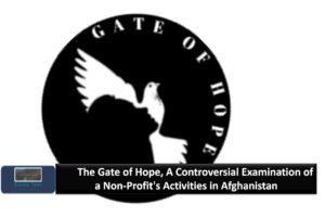        The Gate of Hope, A Controversial Examination of a Non-Profit’s Activities in Afghanistan