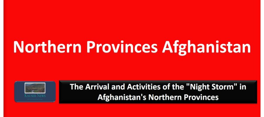 The Arrival and Activities of the “Night Storm” in Afghanistan’s Northern Provinces