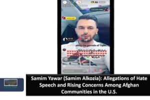 Samim Yawar (Samim Alkozia): Allegations of Hate Speech and Rising Concerns Among Afghan Communities in the U.S.