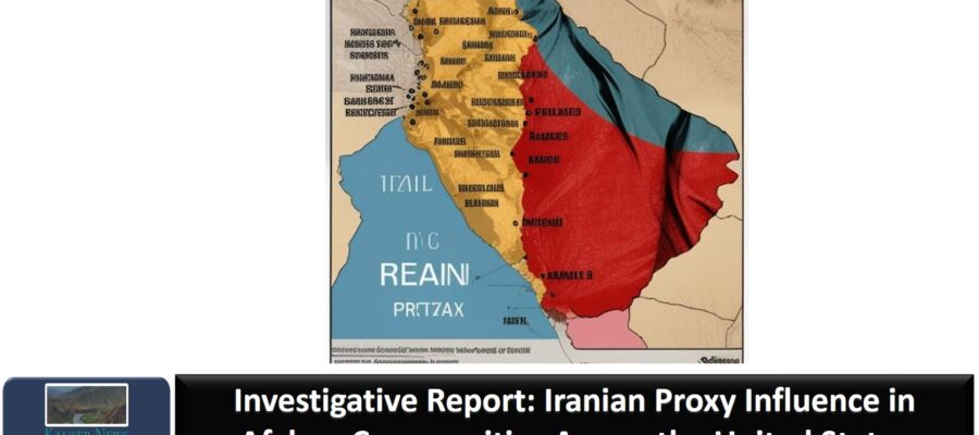 Investigative Report: Iranian Proxy Influence in Afghan Communities Across the United States